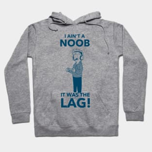 I ain't a noob, it was the lag Hoodie